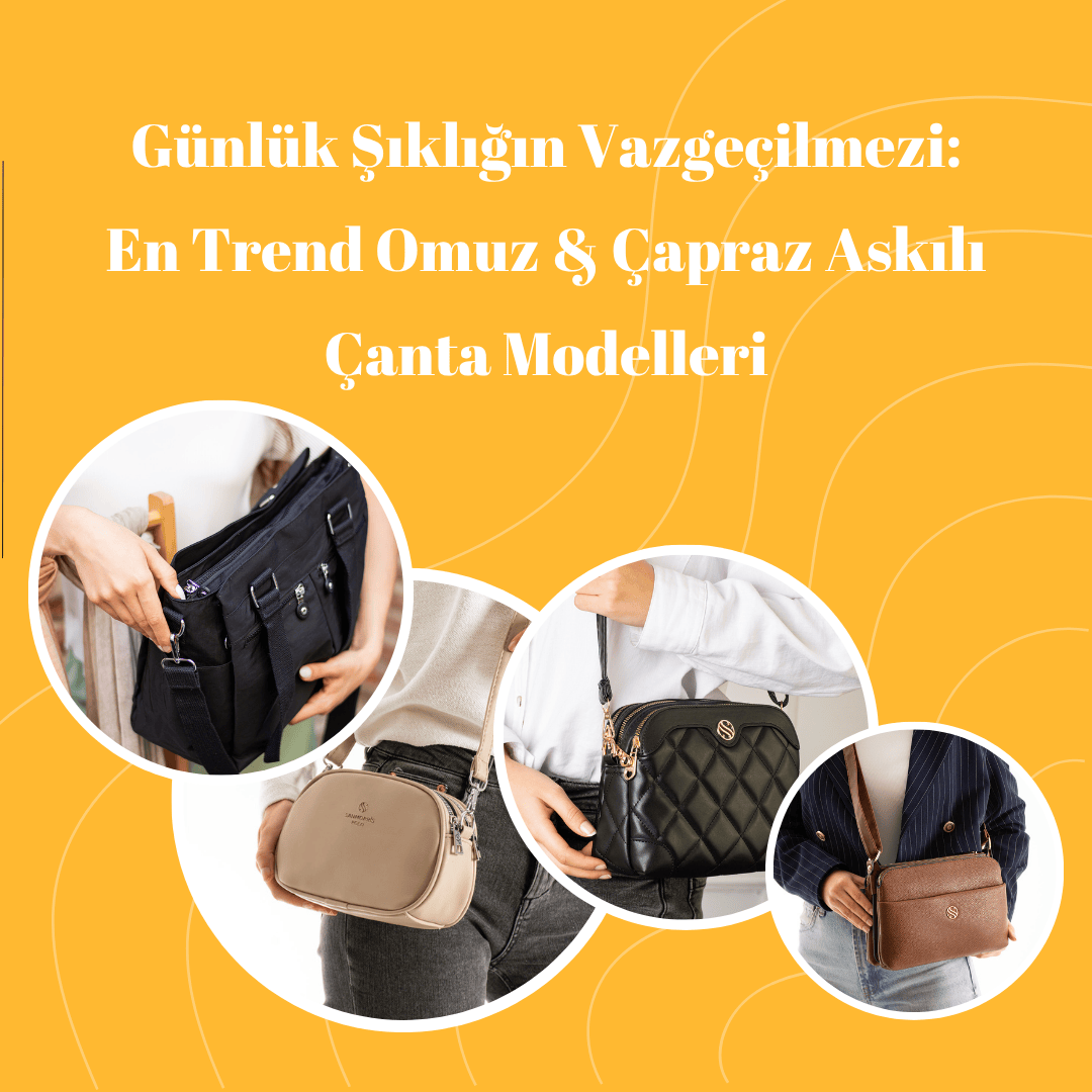 Günlük Şıklığın Vazgeçilmezi: En Trend Omuz & Çapraz Askılı Çanta Modelleri