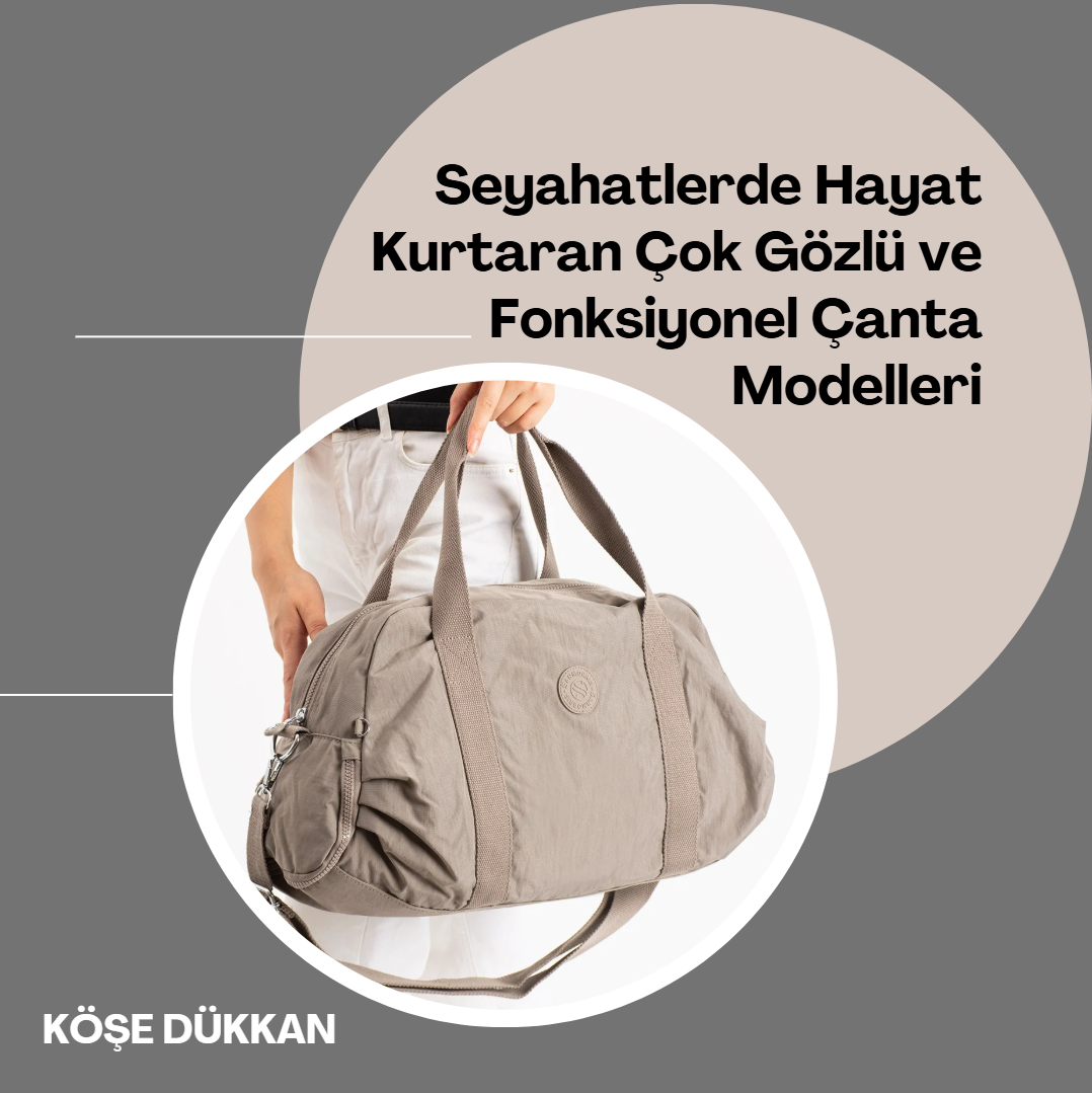Seyahatlerde Hayat Kurtaran Çok Gözlü ve Fonksiyonel Çanta Modelleri